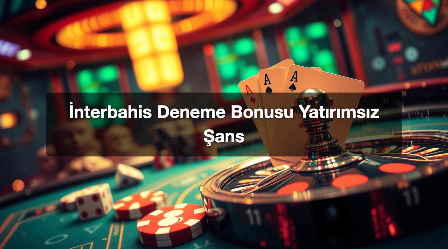 İnterbahis Deneme Bonusu Yatırımsız Şans